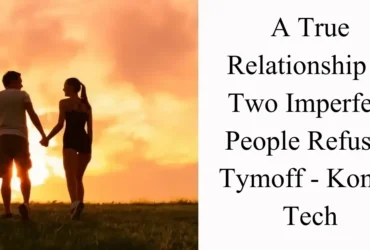 a true relationship is two imperfect people refusi - tymoff