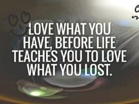 love what you have, before life teaches you to lov - tymof