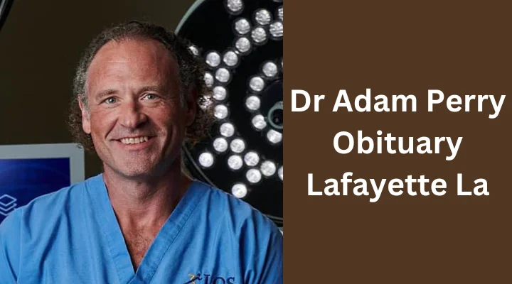 dr adam perry obituary lafayette la