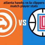 atlanta hawks vs la clippers match player stats