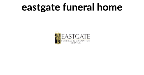 eastgate funeral home