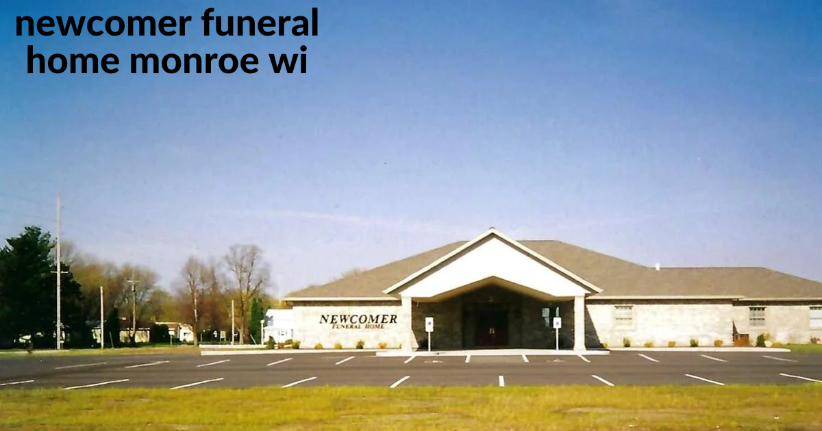 newcomer funeral home monroe wi